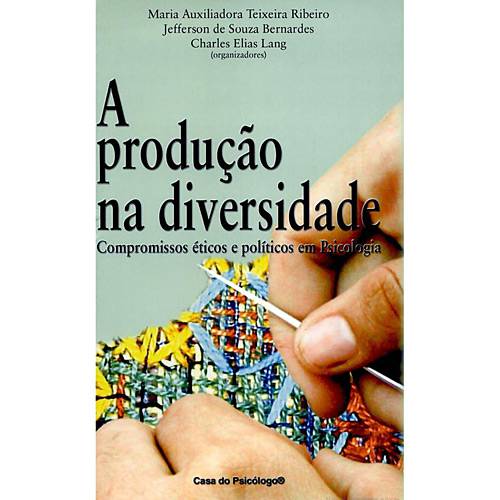 Livro - Produção na Diversidade, a - Compromissos Éticos e Políticos em Psicologia