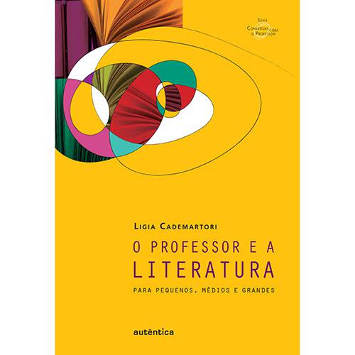 Livro - Professor e a Literatura, o - para Pequenos, Médios e Grandes - Série Conversas com o Professor