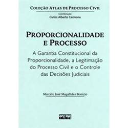 Livro - Proporcionalidade e Processo - a Garantia Constitucional da Proporcionalidade, a Legitimação do Processo Civil e o Controle das Decisões Judiciais
