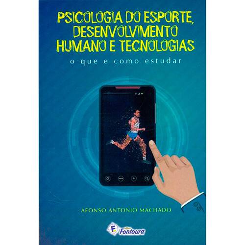 Livro - Psicologia do Esporte, Desenvolvimento Humano e Tecnologias: o que e Como Estudar