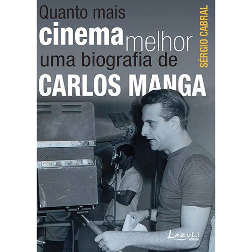 Livro - Quanto Mais Cinema Melhor: uma Biografia de Carlos Manga