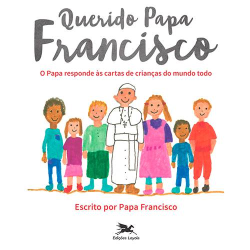Livro - Querido Papa Francisco: o Papa Responde às Cartas de Crianças do Mundo Todo