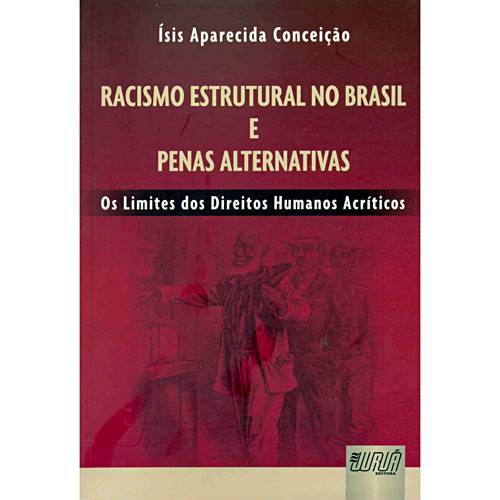 Livro - Racismo Estrutural no Brasil e Penas Alternativas - os Limites dos Direitos Humanos Acríticos