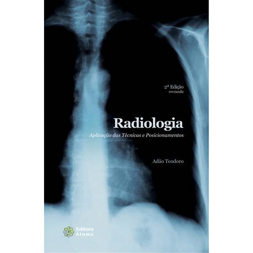 Livro - Radiologia - Aplicações das Técnicas e Posicionamentos