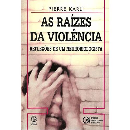 Livro - Raízes da Violência, as - Reflexões de um Neurobiologista - Coleção Epigénese Desenvolvimento e Psicologia