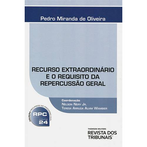 Livro - Recurso Extraordinário e o Requisito da Repercussão Geral - Coleção Recursos no Processo Civil