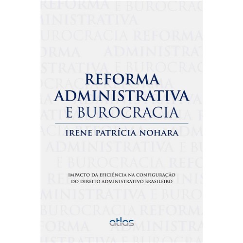 Livro - Reforma Administrativa e Burocracia: Impacto da Eficiência na Configuração do Direito Administrativo Brasileiro