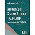 Livro - Reforma do Sistema Recursal Trabalhista: Comentários à Lei Nº 13.015/2014