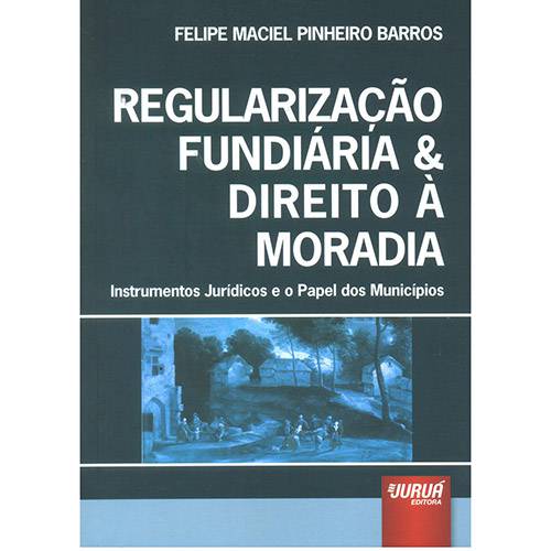 Livro - Regularização Fundiária e Direito à Moradia: Instrumentos Jurídicos e o Papel dos Municípios