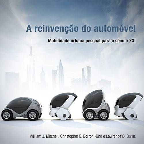 Livro - Reinvenção do Automóvel, a - Mobilidade Urbana Pessoal para o Século XXI