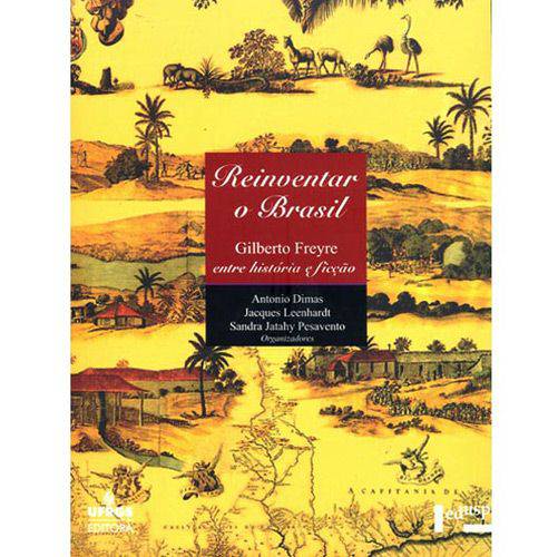 Livro - Reinventar o Brasil - Gilberto Freyre Entre História e Ficção