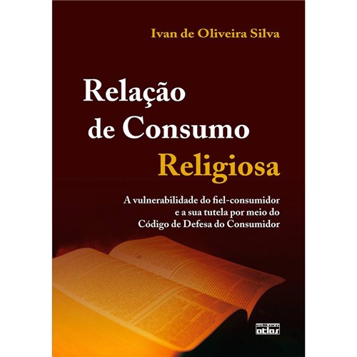 Livro - Relação de Consumo Religiosa: a Vulnerabilidade do Fiel-Consumidor e a Sua Tutela por Meio do Código de Defesa do Consumidor