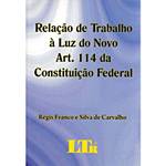Livro - Relação de Trabalho à Luz do Novo Art. 114 da Constituição Federal