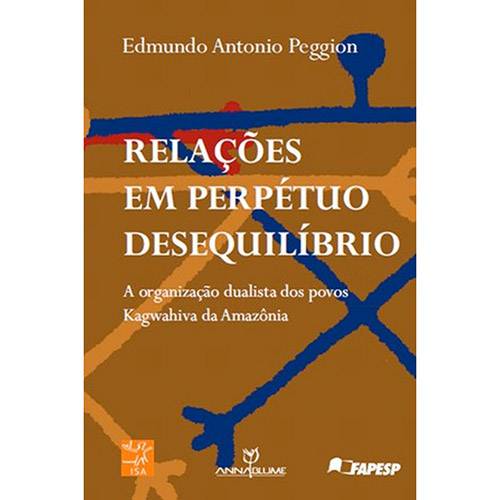 Livro - Relações em Perpétuo Desequilíbrio: a Organização Dualista dos Povos Kagwahiva da Amazônia