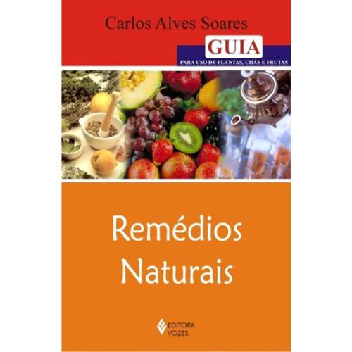 Livro - Remédios Naturais - Guia para Uso de Plantas, Chás e Frutas