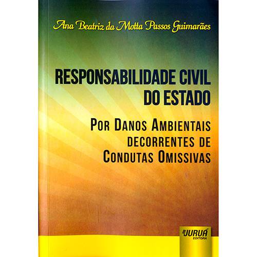 Livro - Responsabilidade Civil do Estado: por Danos Ambientais Decorrentes de Condutas Omissivas