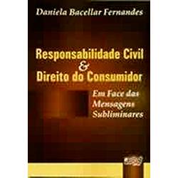 Livro - Responsabilidade Civil e Direito do Consumidor: em Face das Mensagens Subliminares