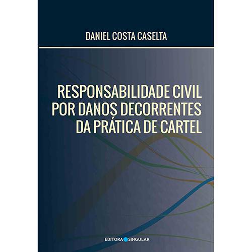 Livro - Responsabilidade Civil por Danos Decorrentes da Prática de Cartel