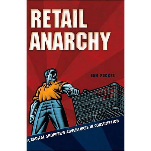 Livro - Retail Anarchy - a Radical Shopper´s Adventures In Consumption