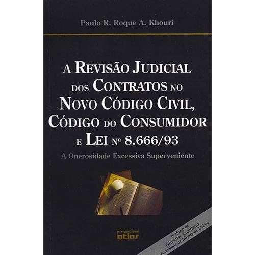Livro - Revisão Judicial dos Contratos no Novo Código Civil, Código do Consumidor e Lei Nº 8.666/93 (A): a Onerosidade Excessiva Superveniente