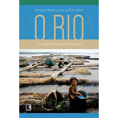 Livro - Rio, o - uma Viagem Pela Alma do Amazonas