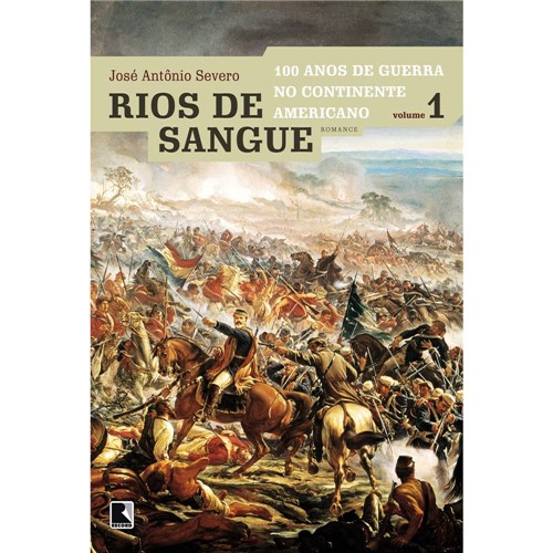 Livro - Rios de Sangue - 100 Anos de Guerra no Continente Americano - Vol. 1