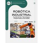 Livro - Robótica Industrial: Fundamentos, Tecnologias, Programação e Simulação - Série Eixos