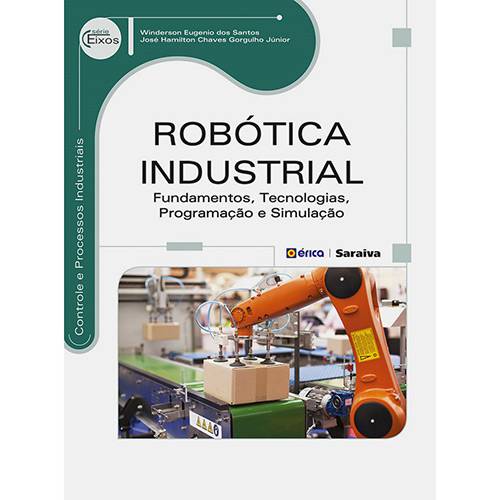 Livro - Robótica Industrial: Fundamentos, Tecnologias, Programação e Simulação - Série Eixos
