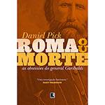 Livro - Roma ou Morte: as Obsessões do General Garibaldi