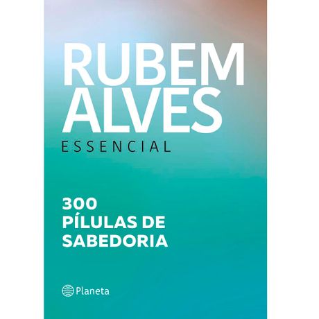 Livro Rubem Alves Essencial: 300 Pílulas de Sabedoria