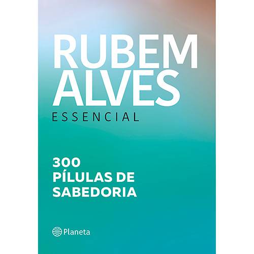 Livro - Rubem Alves Essencial : 300 Pílulas de Sabedoria