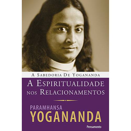 Livro - Sabedoria de Yogananda, a - a Espiritualidade Nos Relacionamentos