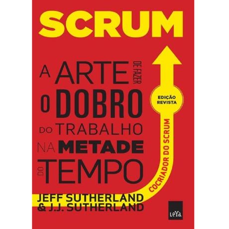 Livro Scrum: a Arte de Fazer o Dobro do Trabalho na Metade do Tempo Edição Revista