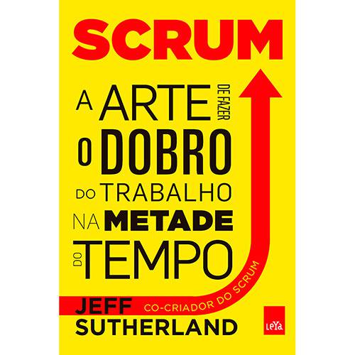 Livro - Scrum: a Arte de Fazer o Dobro do Trabalho na Metade do Tempo