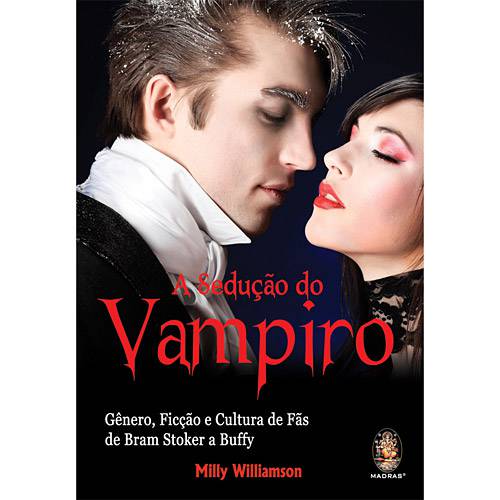 Livro - Sedução do Vampiro, a - Gênero, Ficção e Cultura de Fãs de Bram Stoker a Buff