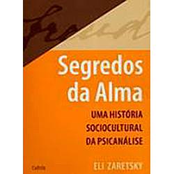 Livro - Segredos da Alma: uma História Sociocultural da Psicanálise