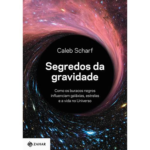 Livro - Segredos da Gravidade: Como os Buracos Negros Influenciam Galáxias, Estrelas e a Vida no Universo