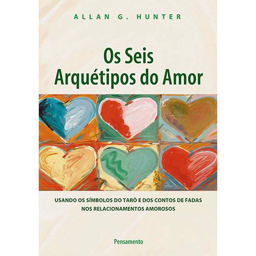 Livro - Seis Arquétipos do Amor, Os: Usando os Símbolos do Tarô e dos Contos de Fadas Nos Relacionamentos Amorosos