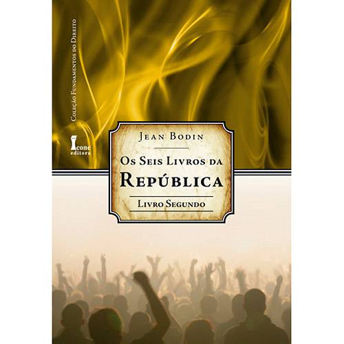 Livro - Seis Livros da República, o - Livro Segundo - Coleção Fundamentos do Direito