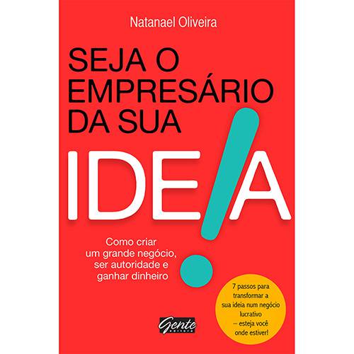 Livro - Seja o Empresário da Sua Ideia: Como Criar um Grande Negócio, Ser Autoridade e Ganhar Dinheiro