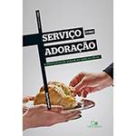Livro - Serviço Como Adoração: o Privilégio de Servir na Igreja Local - Série Cruciforme