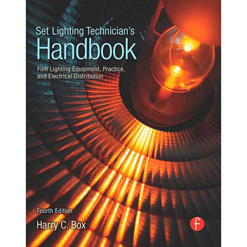 Livro - Set Lighting Technician's Handbook: Film Lighting Equipment, Practice, And Electrical Distribution