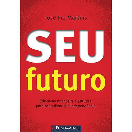 Livro - Seu Futuro: Educação Financeira e Atitudes para Conquistar Sua Independência