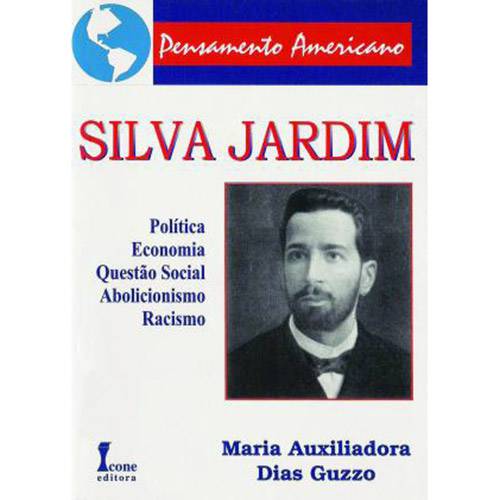 Livro - Silva Jardim: Política, Economia, Questão Social, Abolicionismo, Racismo - Pensamento Americano