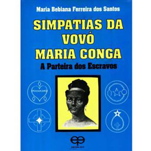 Livro - Simpatias da Vovó Maria Conga: a Parteira dos Escravos