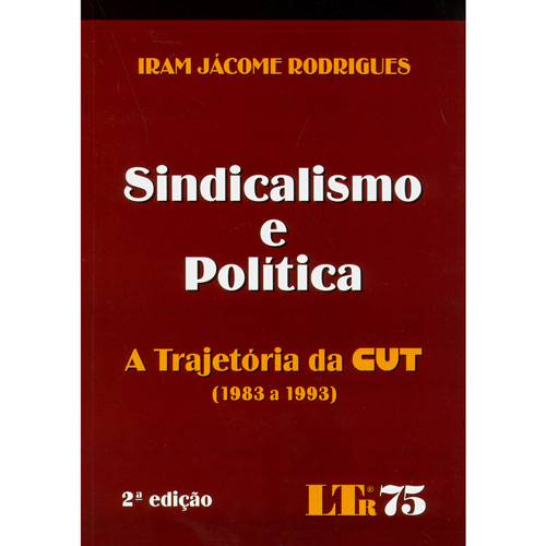 Livro - Sindicalismo e Política - a Trajetória da Cut (1983 a 1993)
