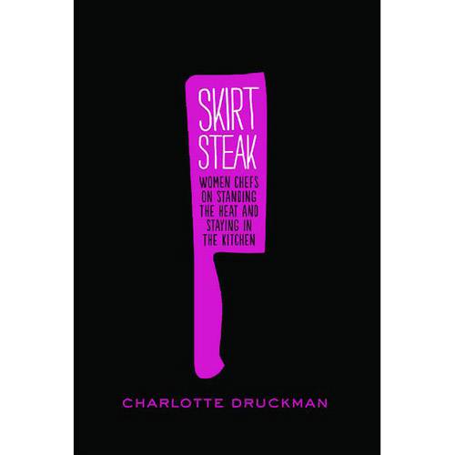 Livro - Skirt Steak: Women Chefs On Standing The Heat And Staying In The Kitchen