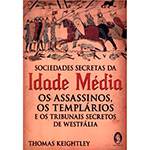 Livro - Sociedades Secretas da Idade Média - os Assassinos, os Templarios e os Tribunais da Westfália