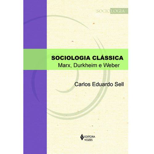 Livro - Sociologia Clássica - Marx, Durkheim e Weber
