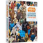 Livro - Star Wars: a Coleção Definitiva de Action Figure